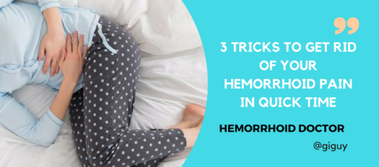 3 Tricks To Get Rid Of Your Hemorrhoid Pain In Quick Time